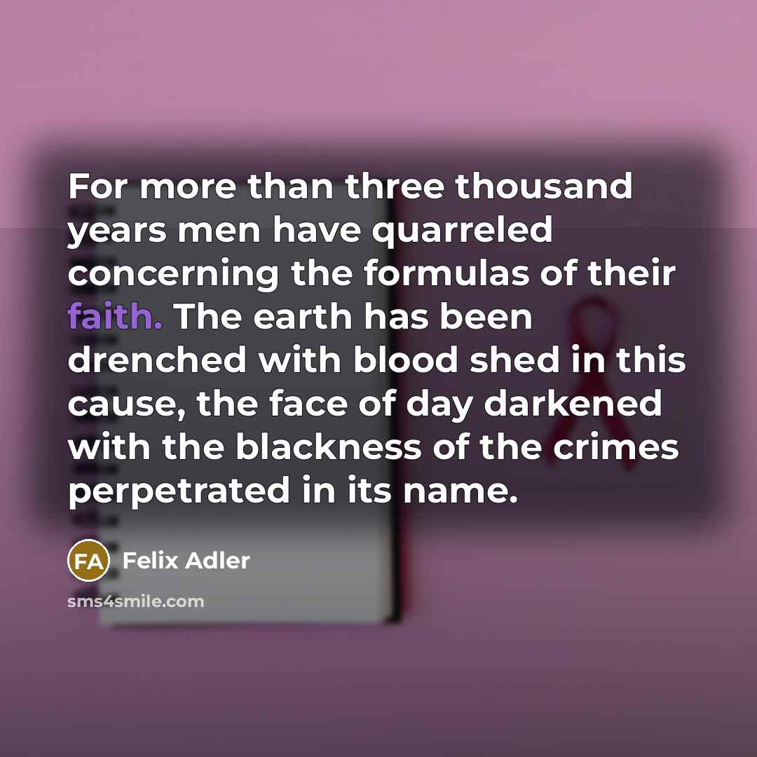 “For more than three thousand years men have quarreled concerning…” quote by Felix Adler
