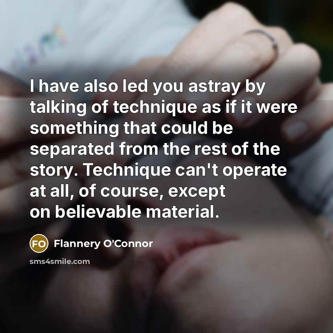 “I have also led you astray by talking of technique…” quote by Flannery O'Connor