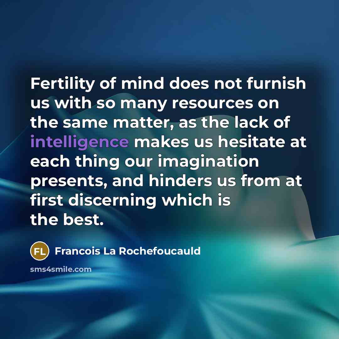 “Fertility of mind does not furnish us with so many…” quote by Francois La Rochefoucauld