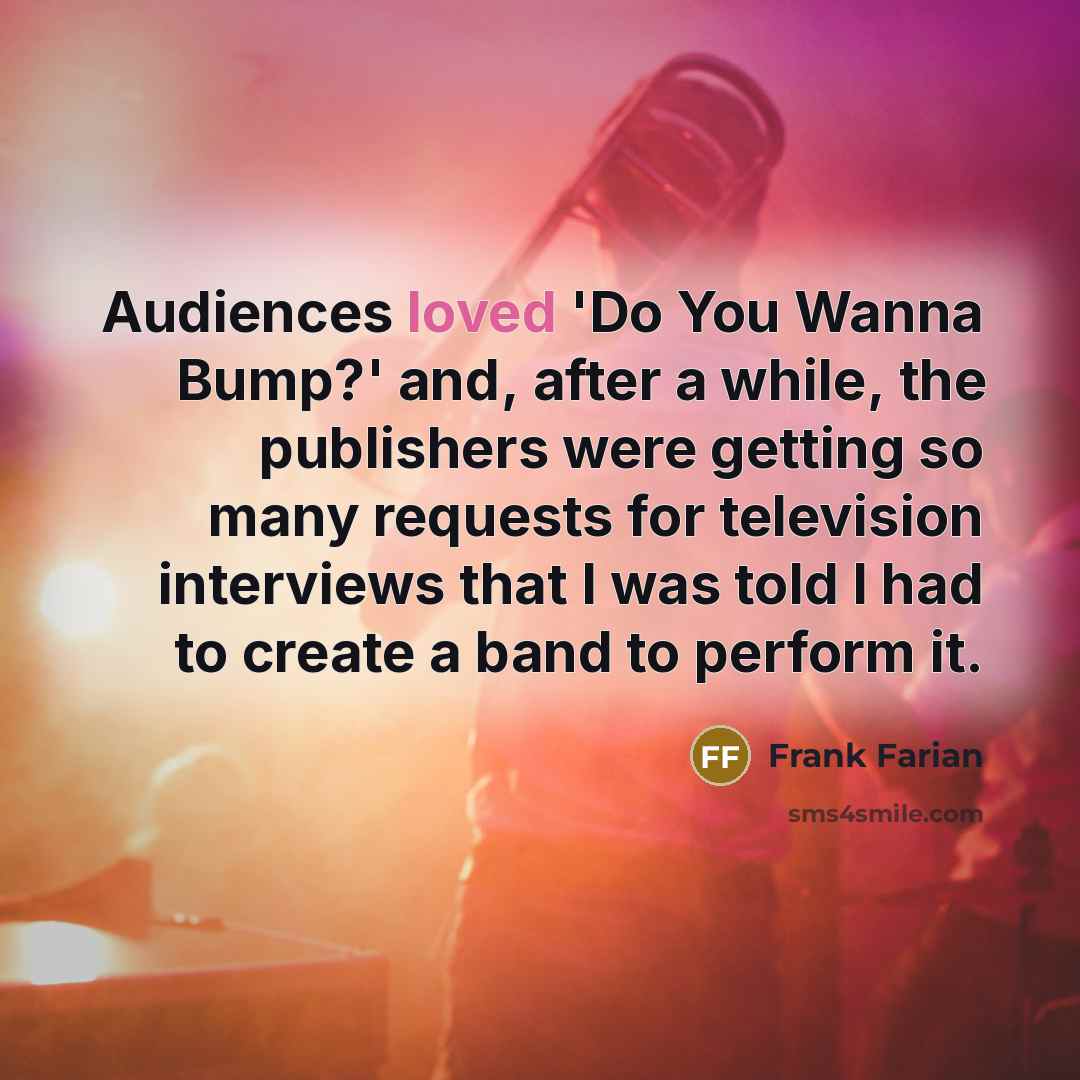 “Audiences loved 'Do You Wanna Bump?' and, after a while,…” quote by Frank Farian
