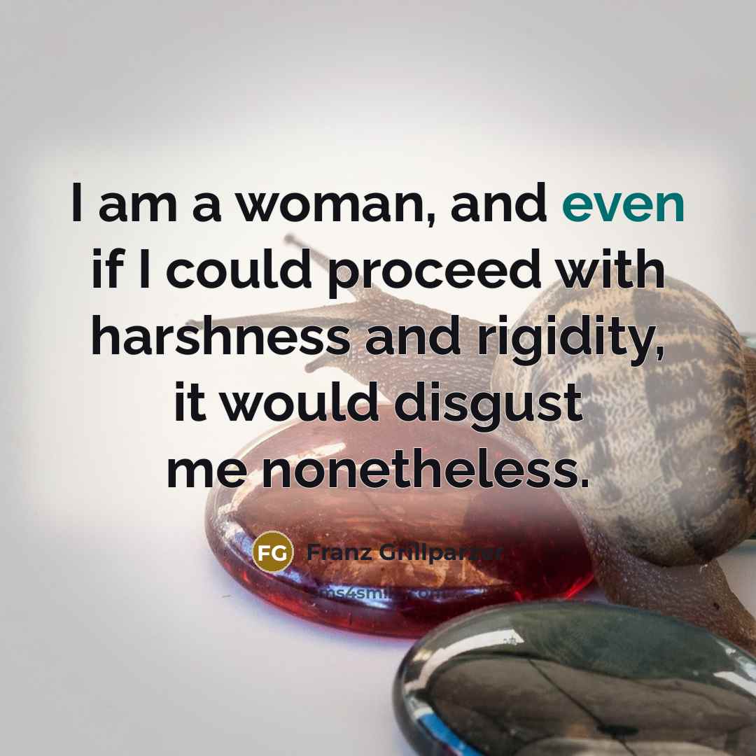 “I am a woman, and even if I could proceed…” quote by Franz Grillparzer