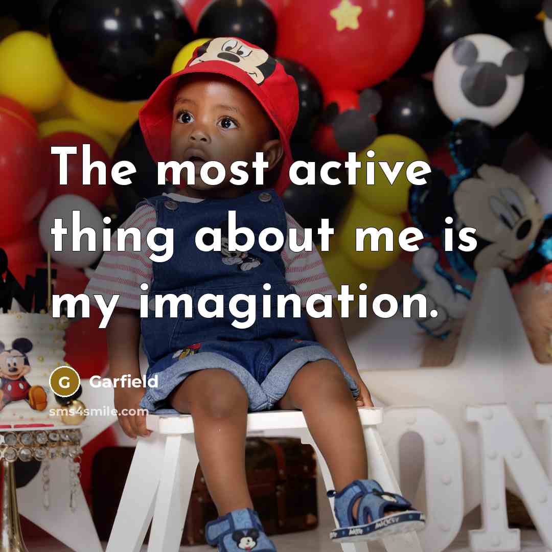 “The most active thing about me is my imagination.…” quote by Garfield