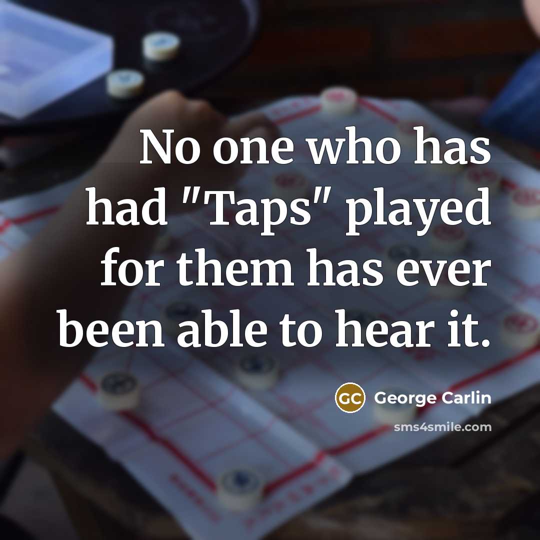 “No one who has had "Taps" played for them has…” quote by George Carlin