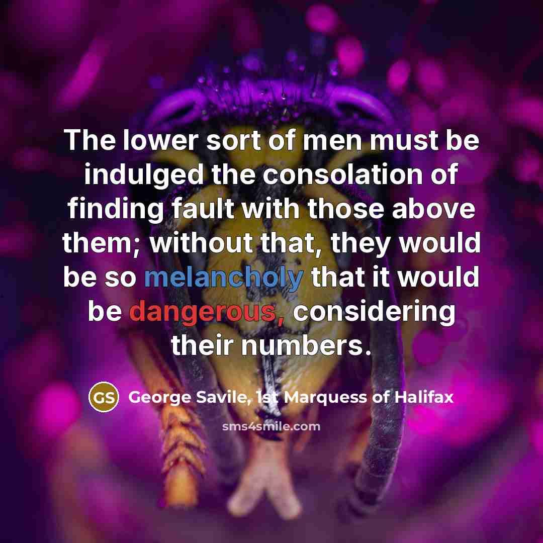 “The lower sort of men must be indulged the consolation…” quote by George Savile, 1st Marquess of Halifax
