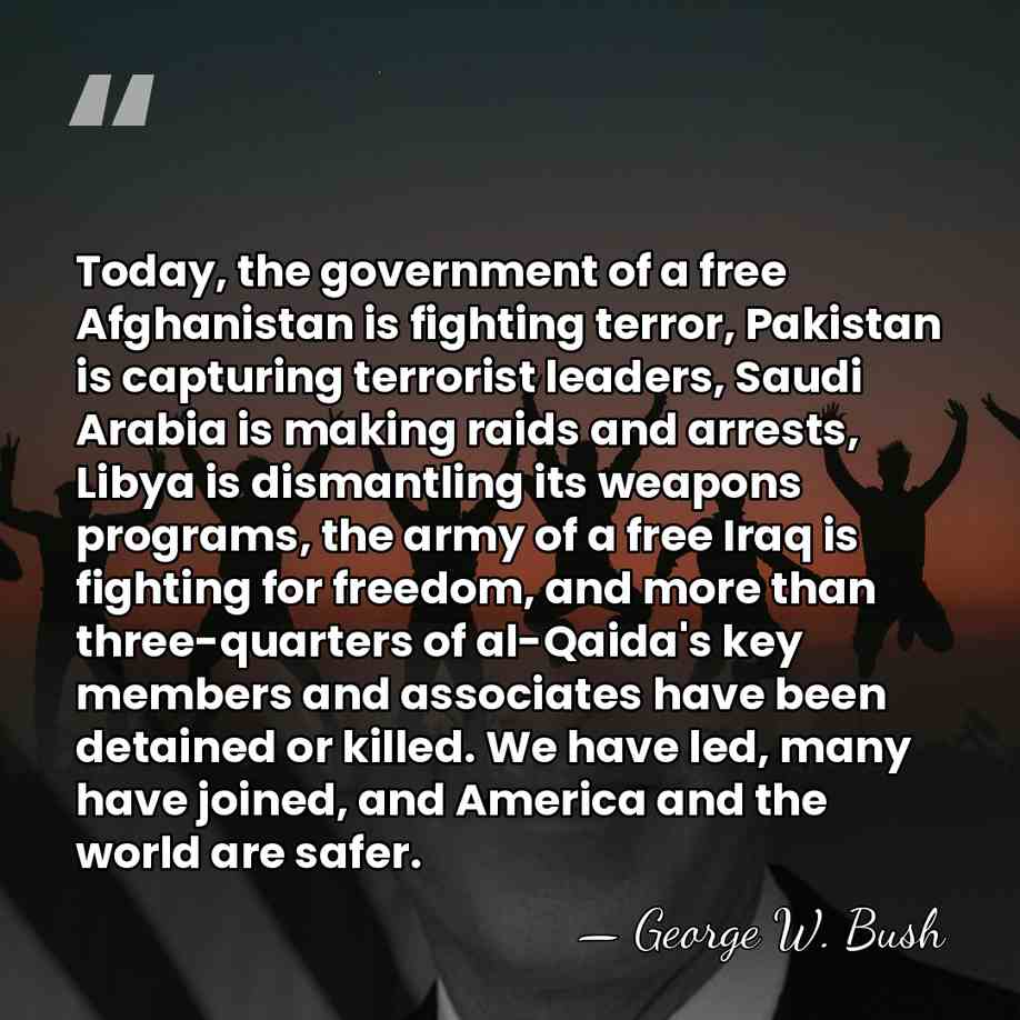 Today, the government of a free Afghanistan is fighting terror, Pakistan is&hellip; - George W. Bush