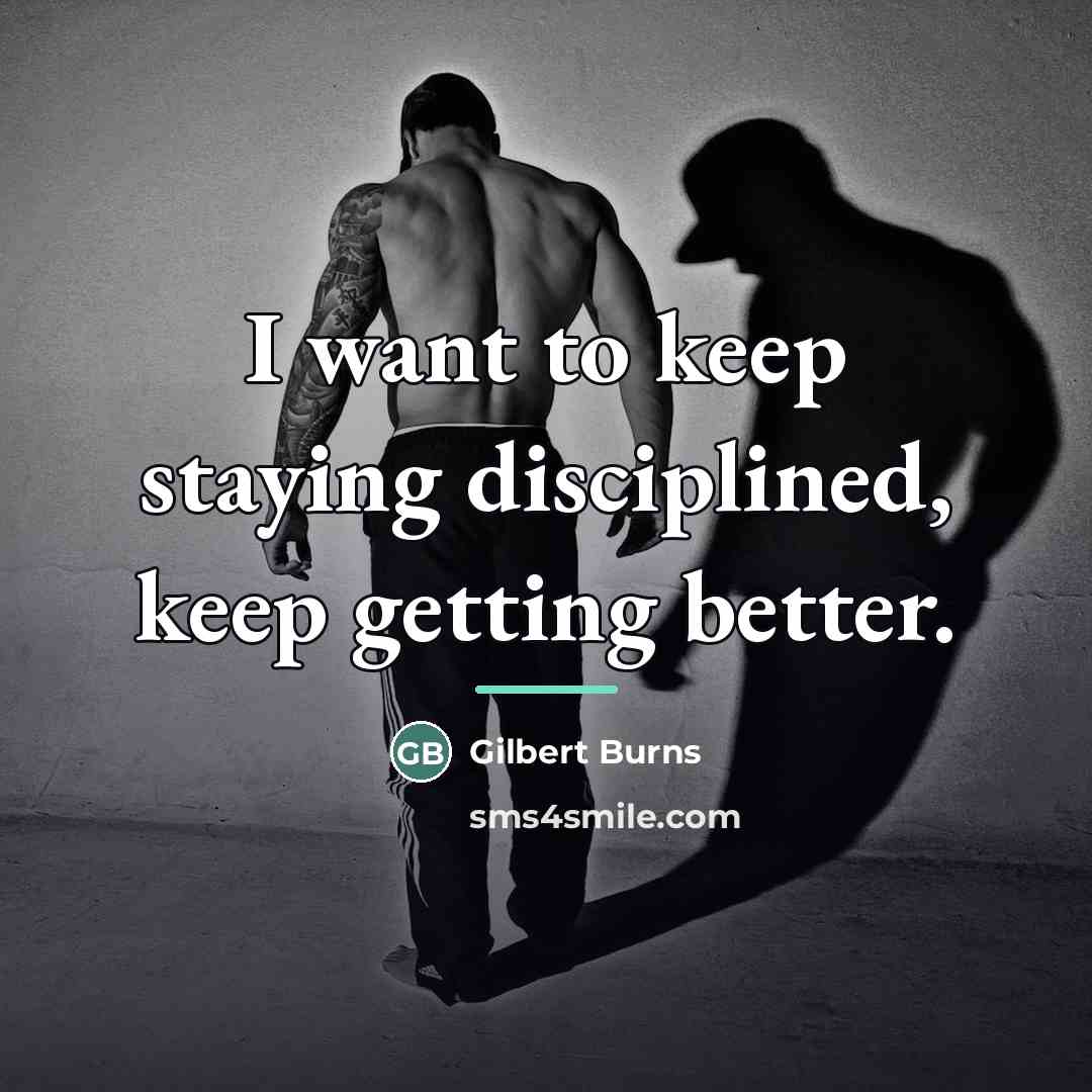 “I want to keep staying disciplined, keep getting better.…” quote by Gilbert Burns