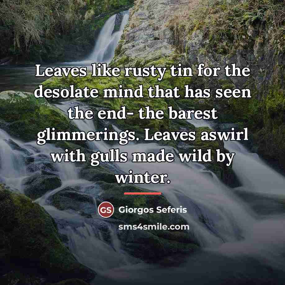 “Leaves like rusty tin for the desolate mind that has…” quote by Giorgos Seferis