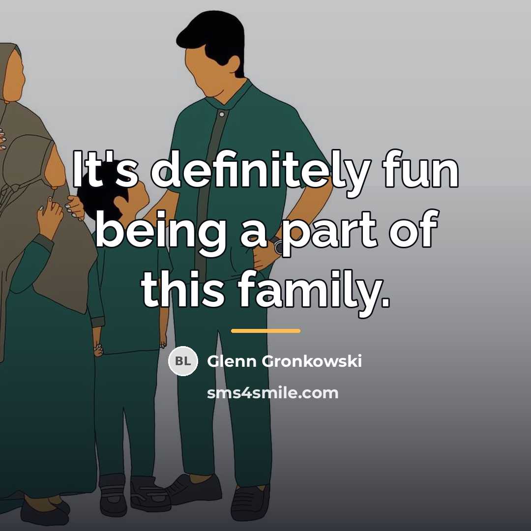 “It's definitely fun being a part of this family.…” quote by Glenn Gronkowski