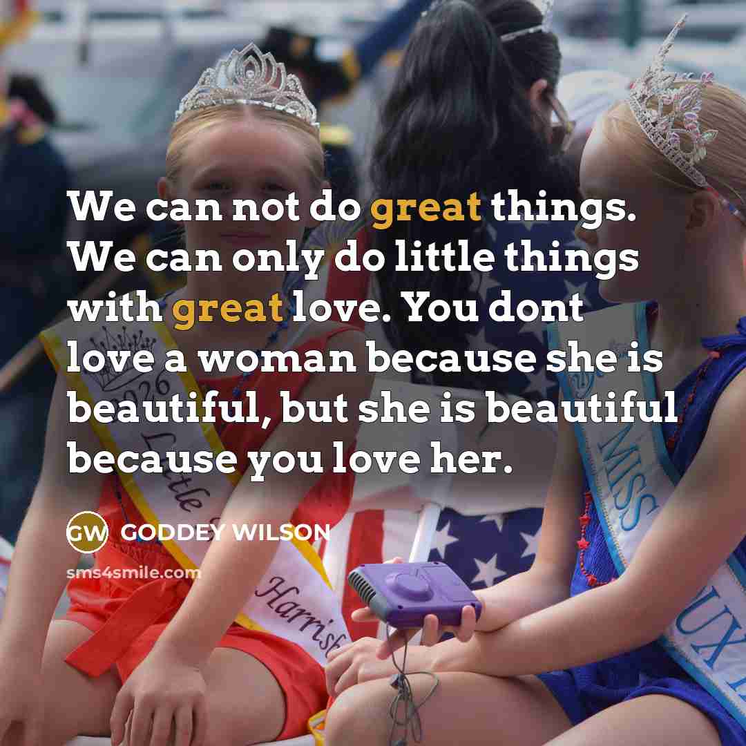 “We can not do great things. We can only do…” quote by GODDEY WILSON