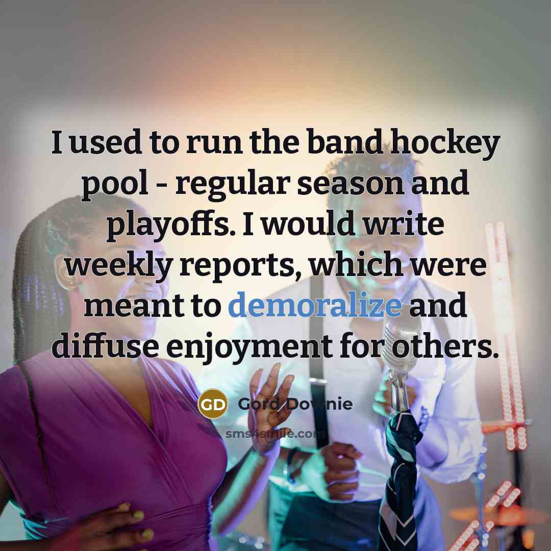 “I used to run the band hockey pool - regular…” quote by Gord Downie