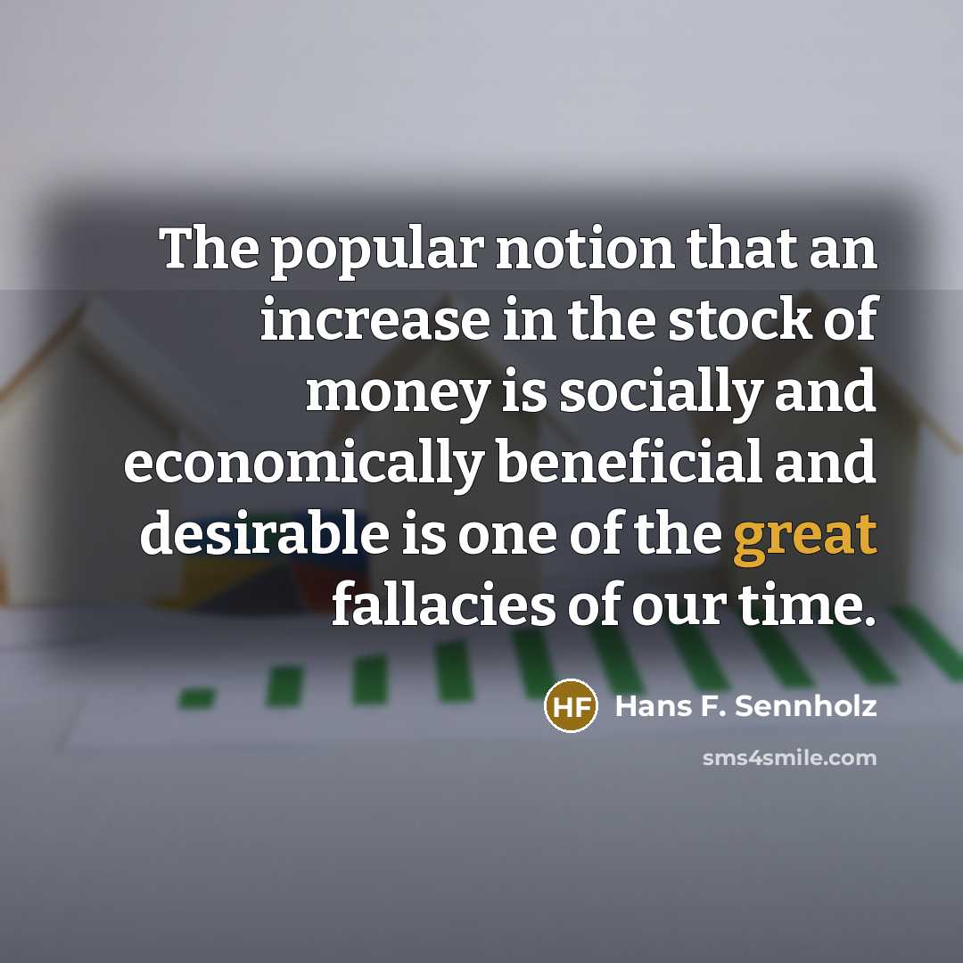 “The popular notion that an increase in the stock of…” quote by Hans F. Sennholz