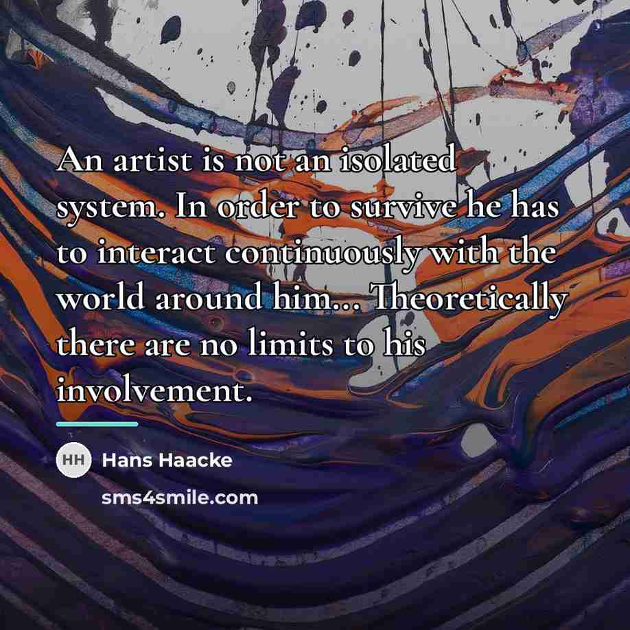 “An artist is not an isolated system. In order to…” quote by Hans Haacke