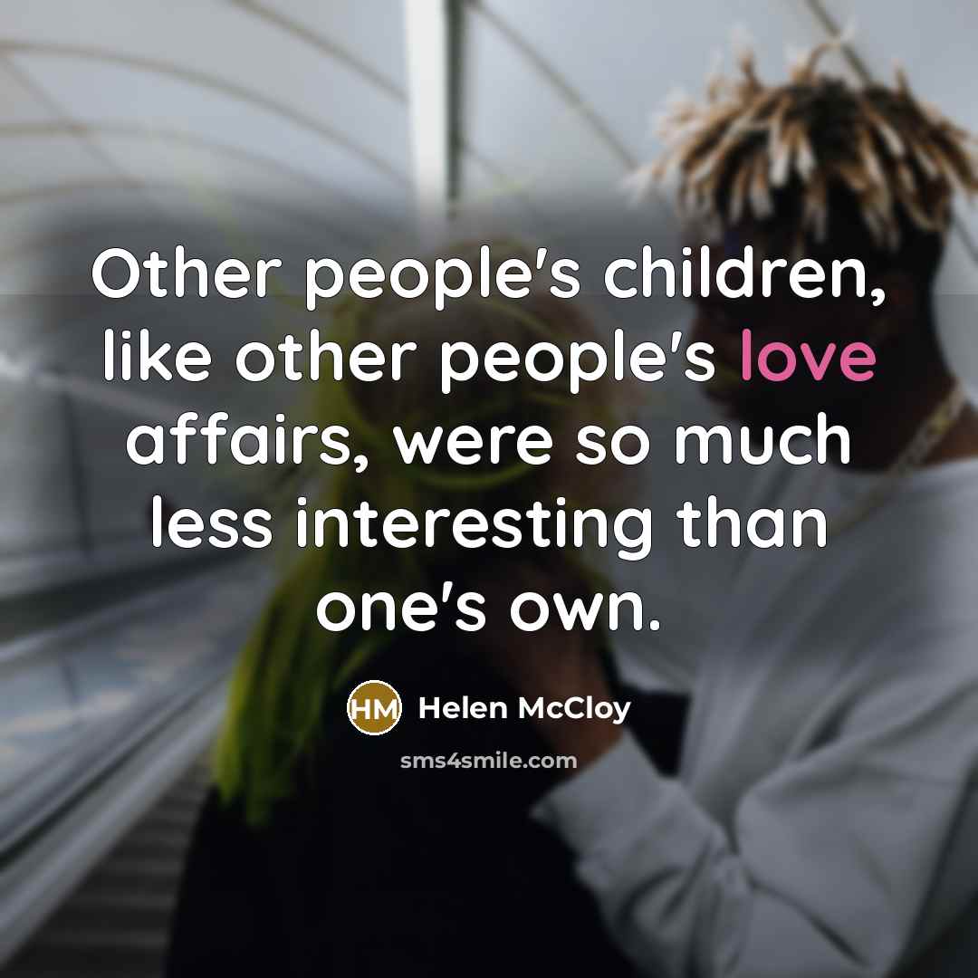 “Other people's children, like other people's love affairs, were so…” quote by Helen McCloy