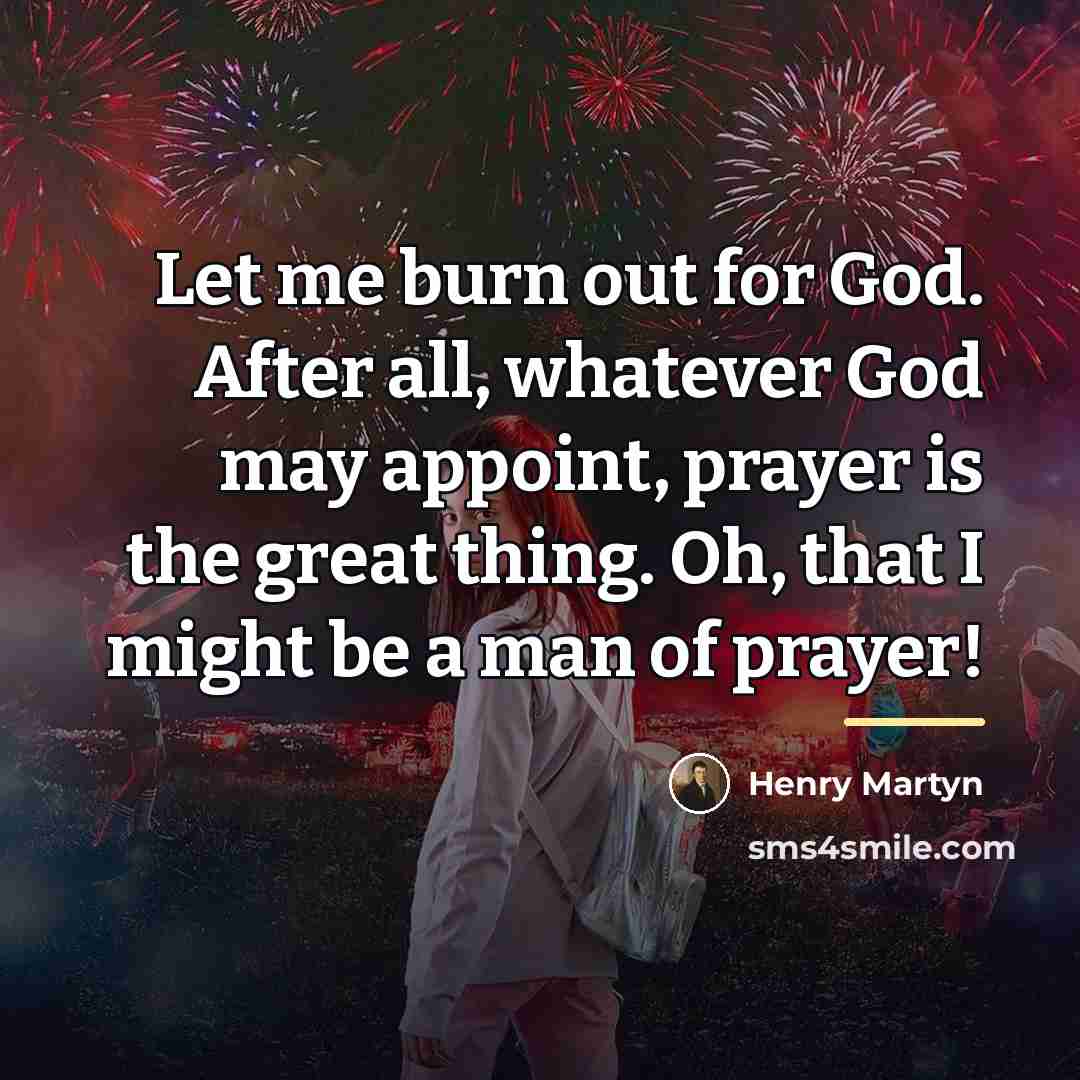 “Let me burn out for God. After all, whatever God…” quote by Henry Martyn