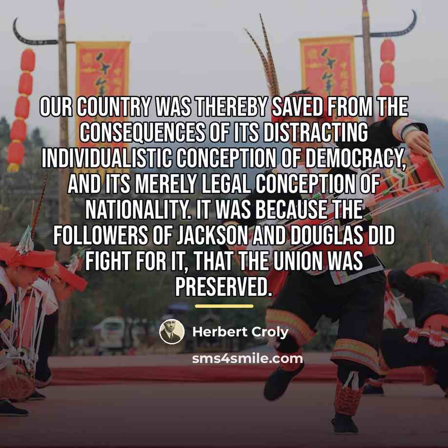 “Our country was thereby saved from the consequences of its…” quote by Herbert Croly