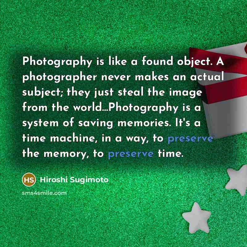 “Photography is like a found object. A photographer never makes…” quote by Hiroshi Sugimoto
