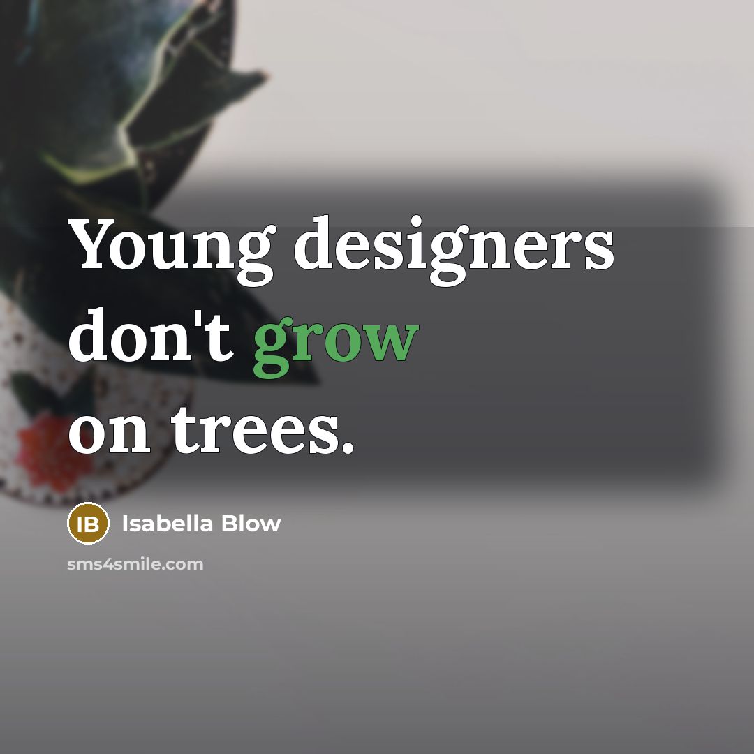 “Young designers don't grow on trees.…” quote by Isabella Blow