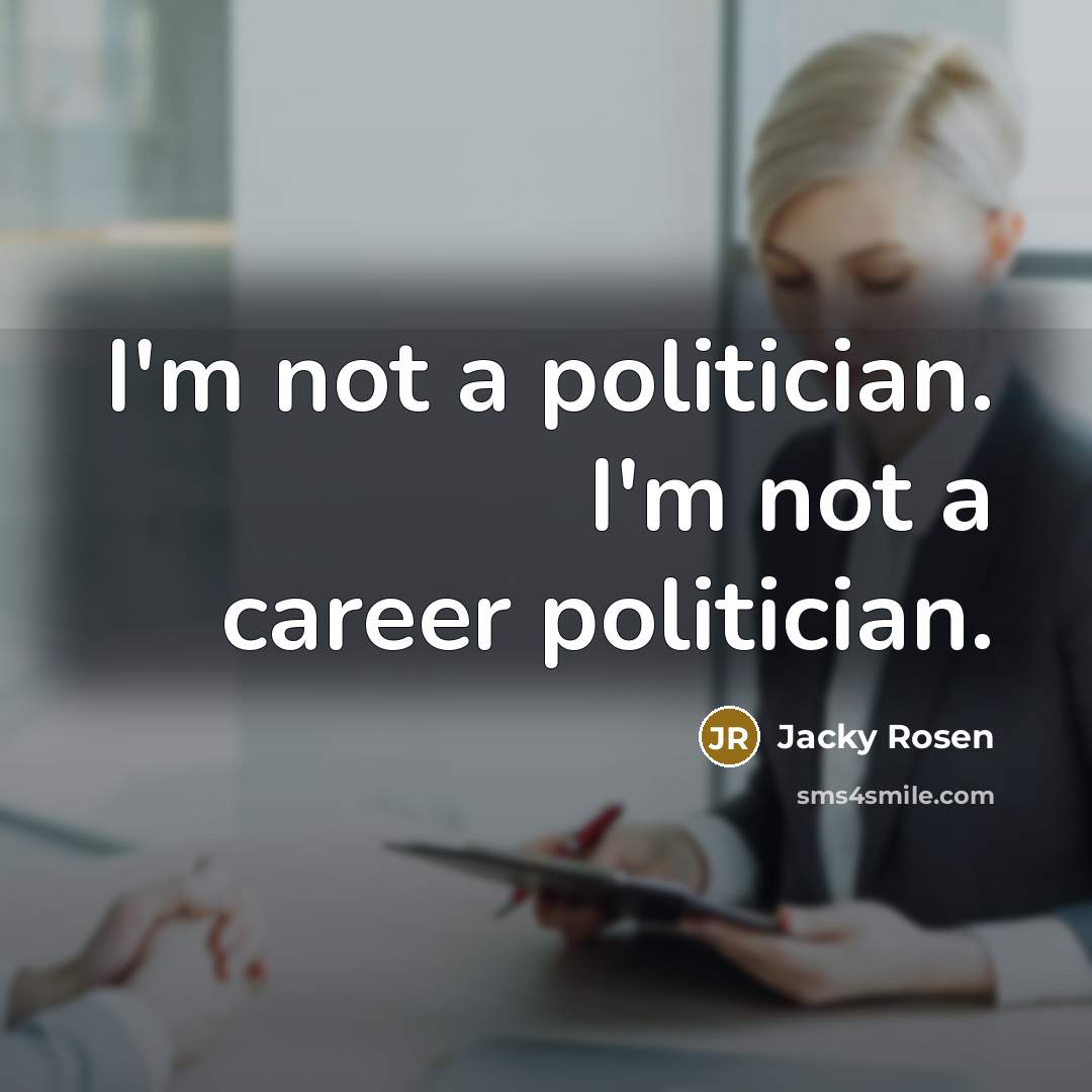 “I'm not a politician. I'm not a career politician.…” quote by Jacky Rosen