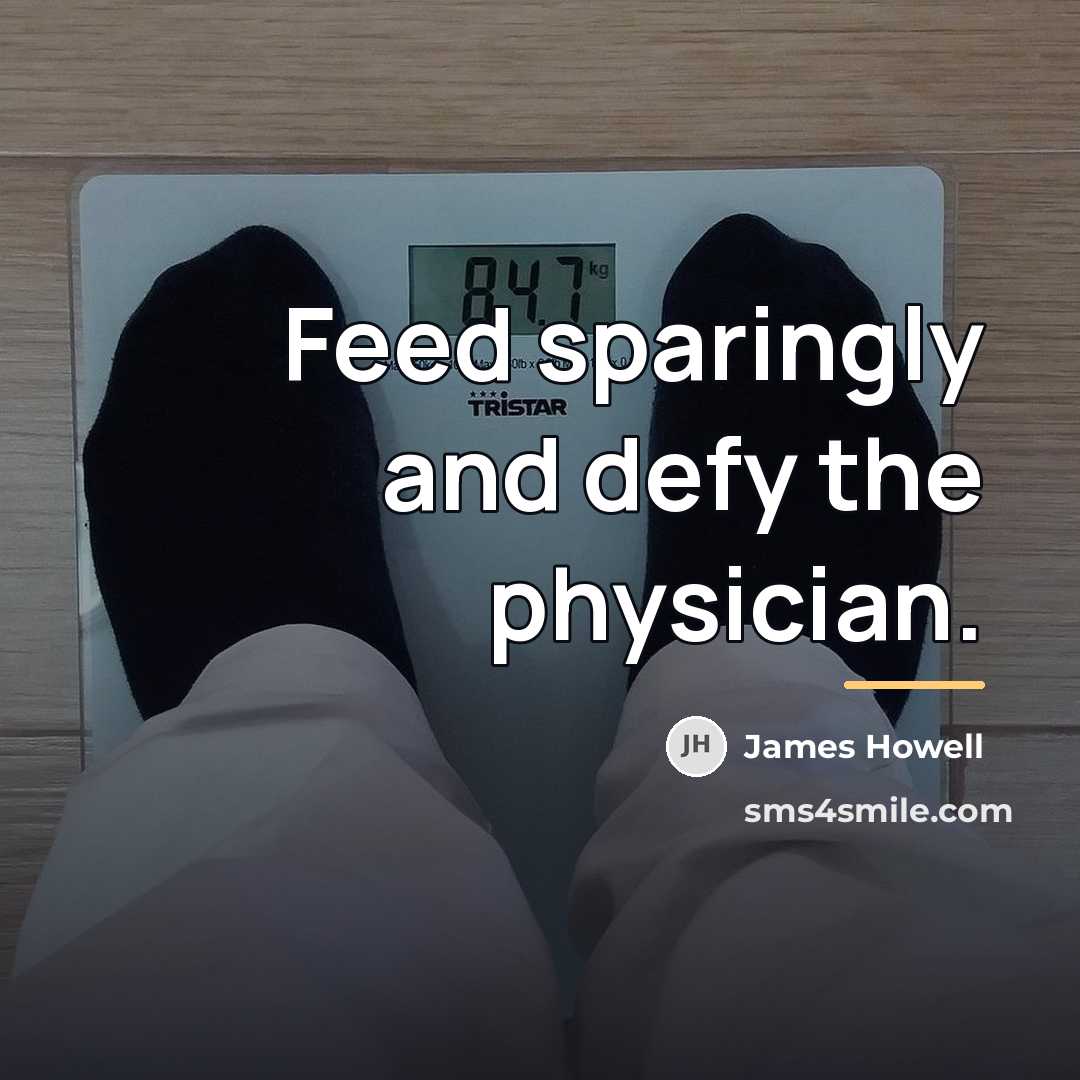 “Feed sparingly and defy the physician.…” quote by James Howell