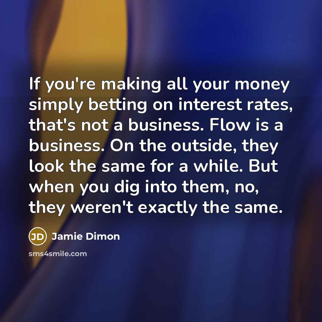 “If you're making all your money simply betting on interest…” quote by Jamie Dimon