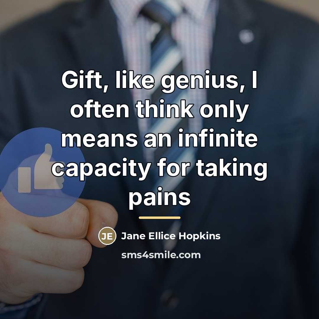 “Gift, like genius, I often think only means an infinite…” quote by Jane Ellice Hopkins