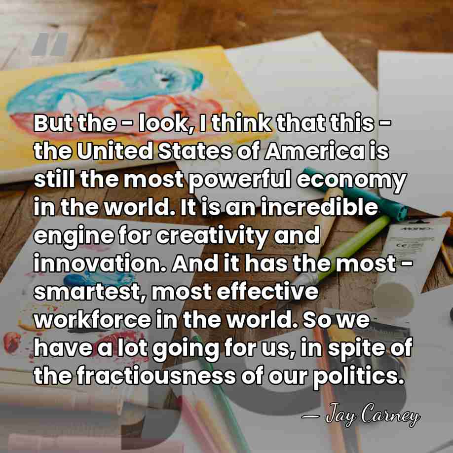But the - look, I think that this - the United States&hellip; - Jay Carney