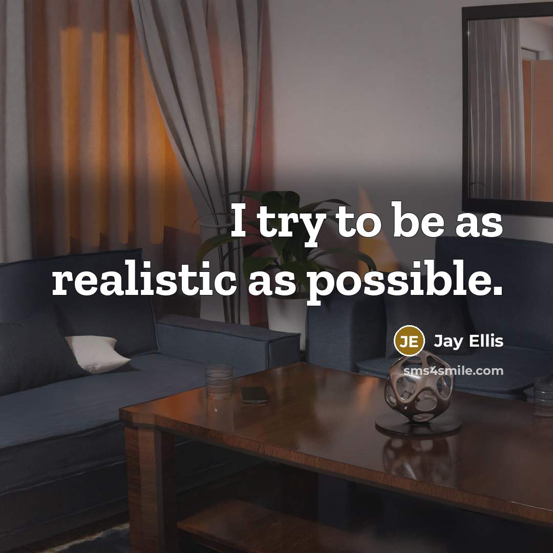 “I try to be as realistic as possible.…” quote by Jay Ellis