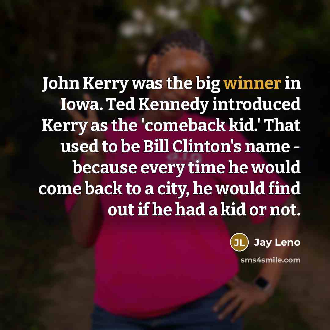 “John Kerry was the big winner in Iowa. Ted Kennedy…” quote by Jay Leno