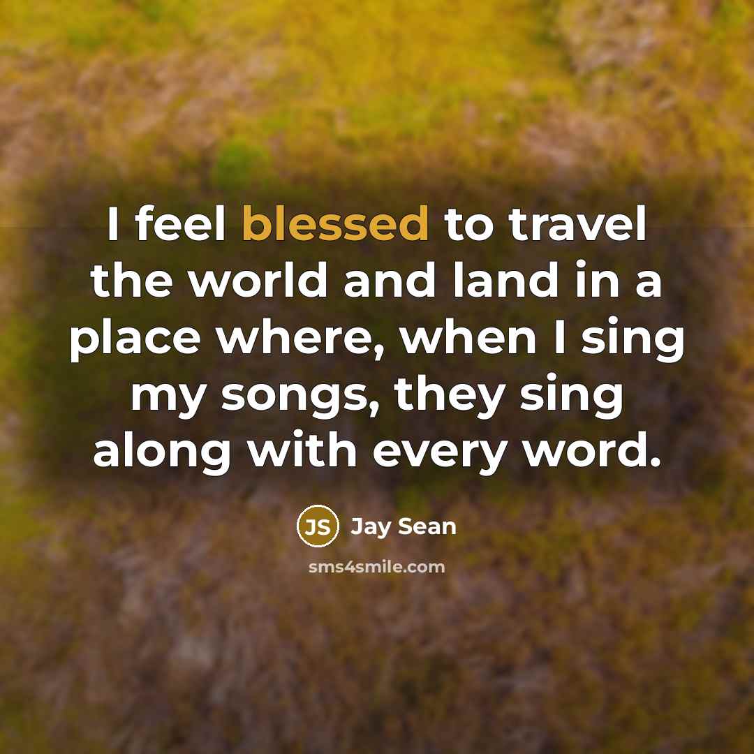 “I feel blessed to travel the world and land in…” quote by Jay Sean