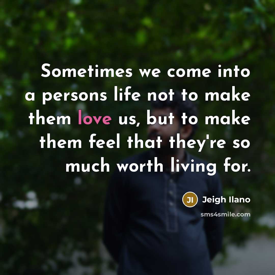 “Sometimes we come into a persons life not to make…” quote by Jeigh Ilano