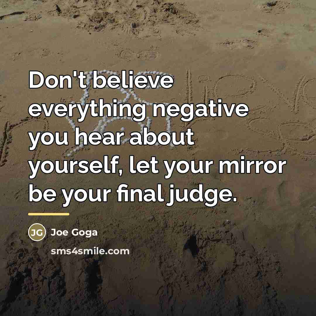 “Don't believe everything negative you hear about yourself, let your…” quote by Joe Goga
