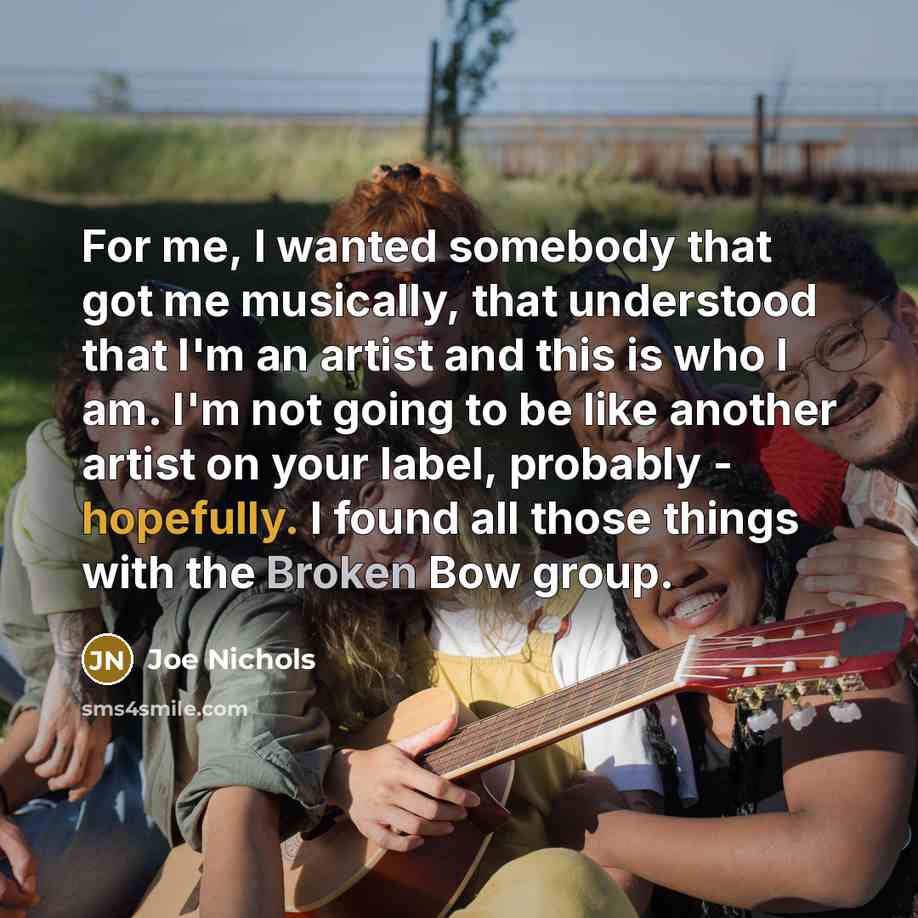 “For me, I wanted somebody that got me musically, that…” quote by Joe Nichols