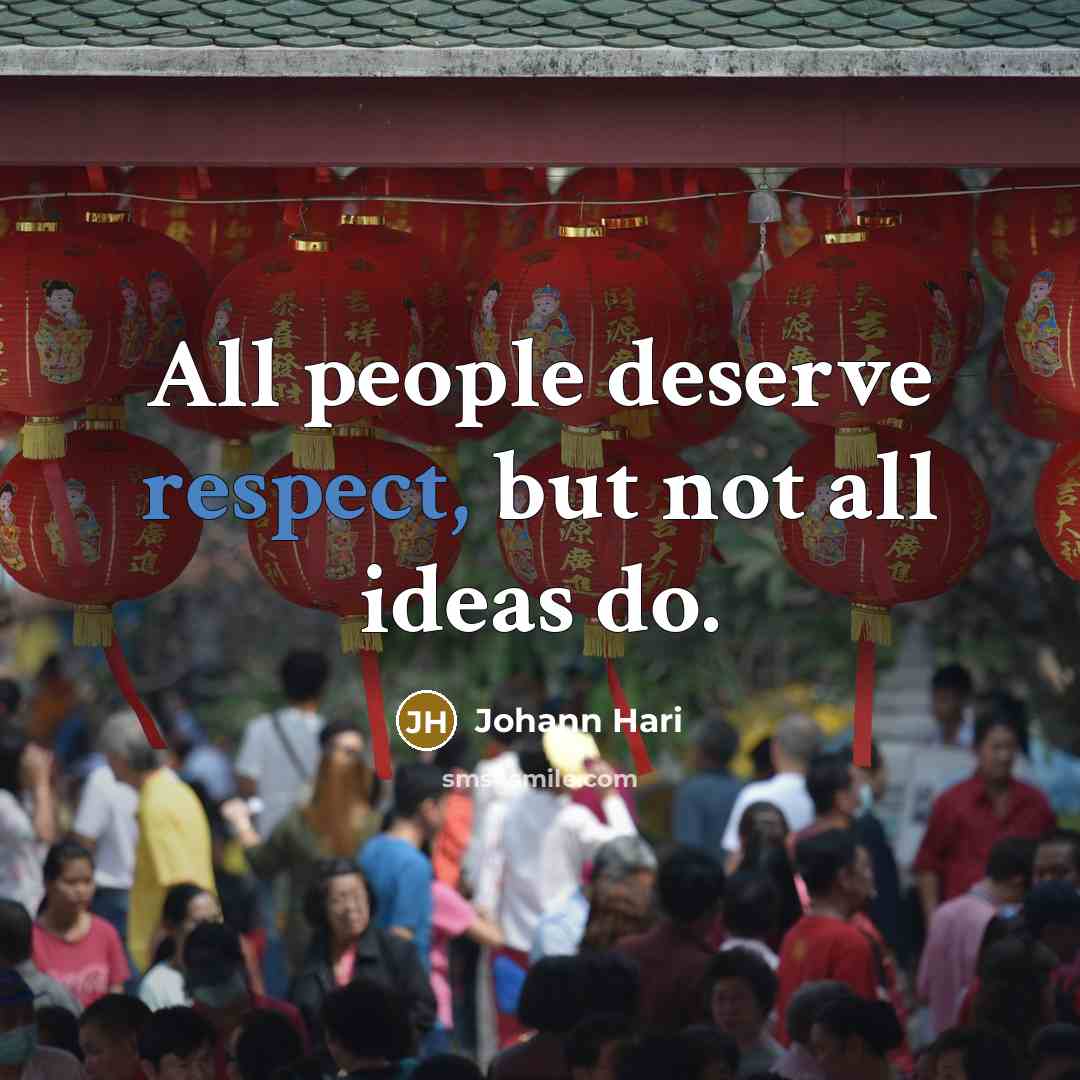 “All people deserve respect, but not all ideas do.…” quote by Johann Hari