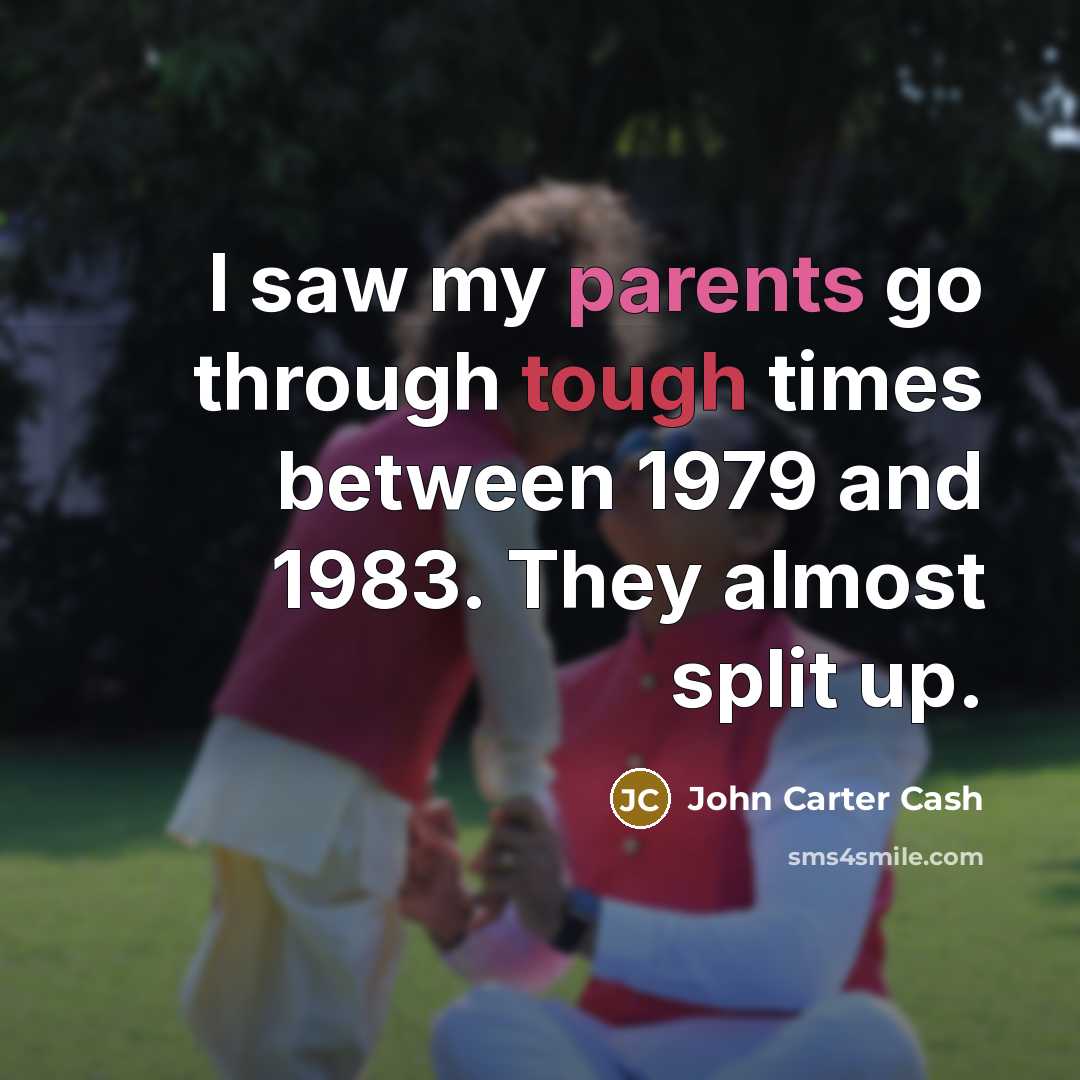 “I saw my parents go through tough times between 1979 and 1983. They almost split up.” quote by John Carter Cash