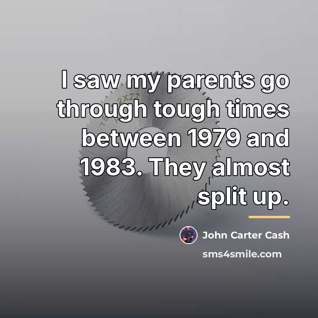 “I saw my parents go through tough times between 1979…” quote by John Carter Cash