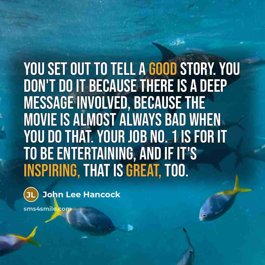 “You set out to tell a good story. You don't…” quote by John Lee Hancock