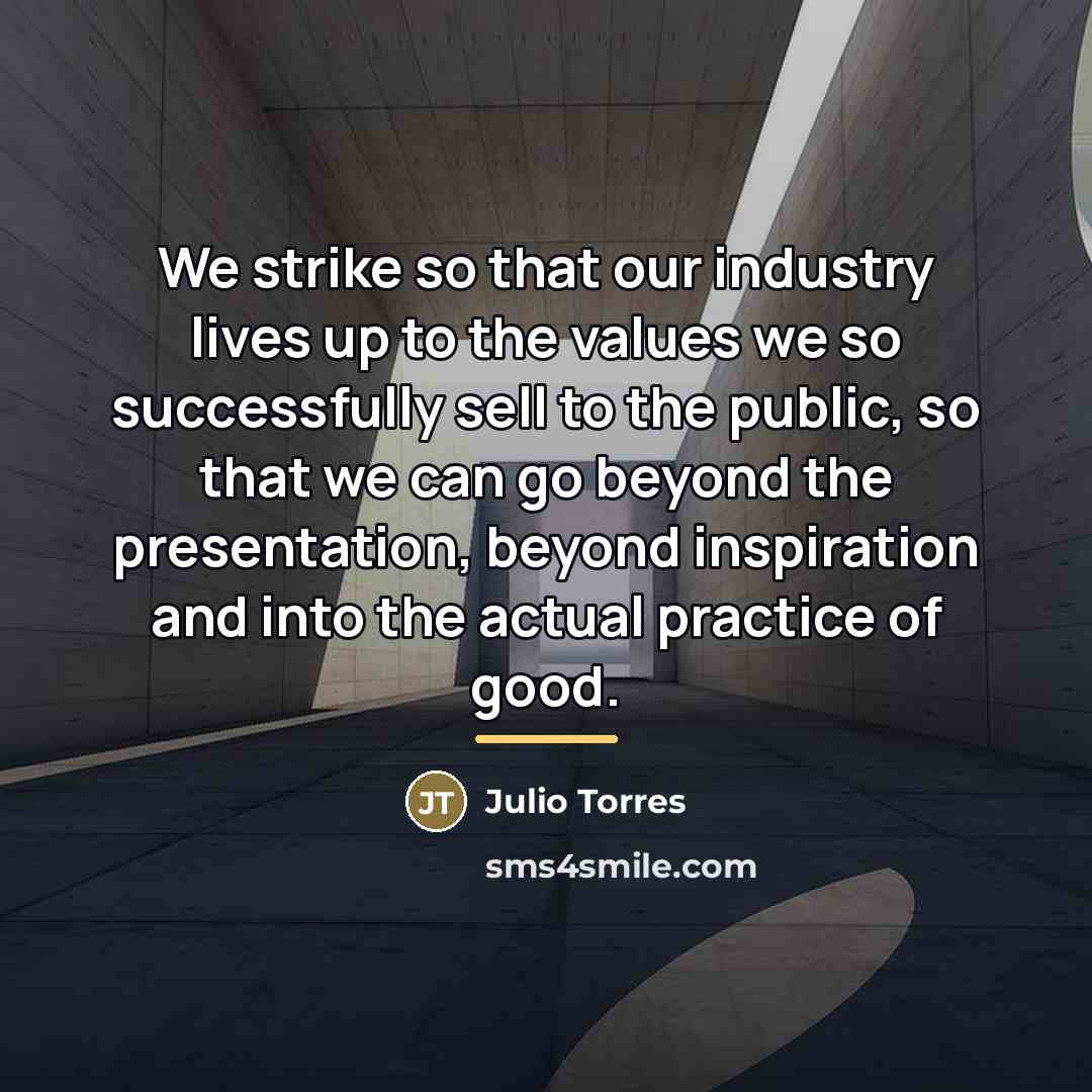 “We strike so that our industry lives up to the…” quote by Julio Torres