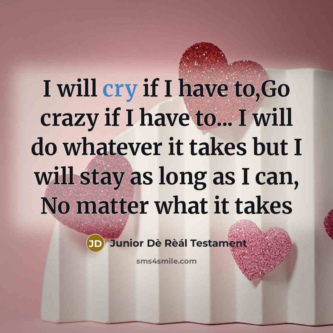 “I will cry if I have to,Go crazy if I…” quote by Junior Dè Rèál Testament