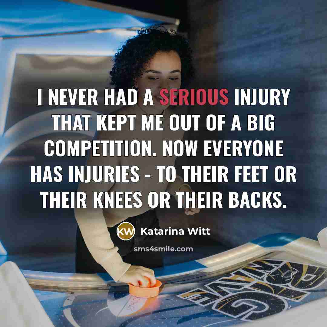 “I never had a serious injury that kept me out…” quote by Katarina Witt