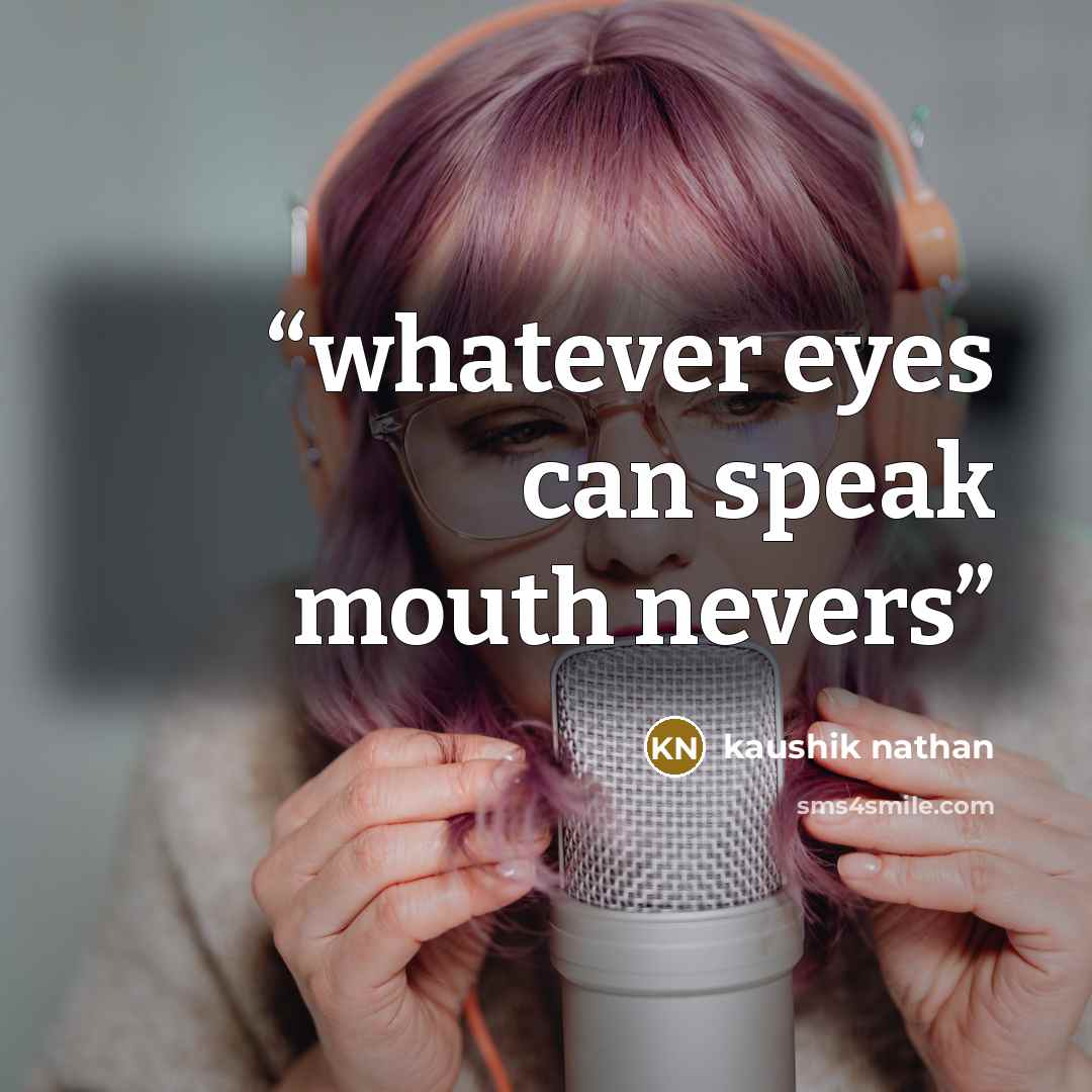 “whatever eyes can speak mouth nevers” quote by kaushik nathan