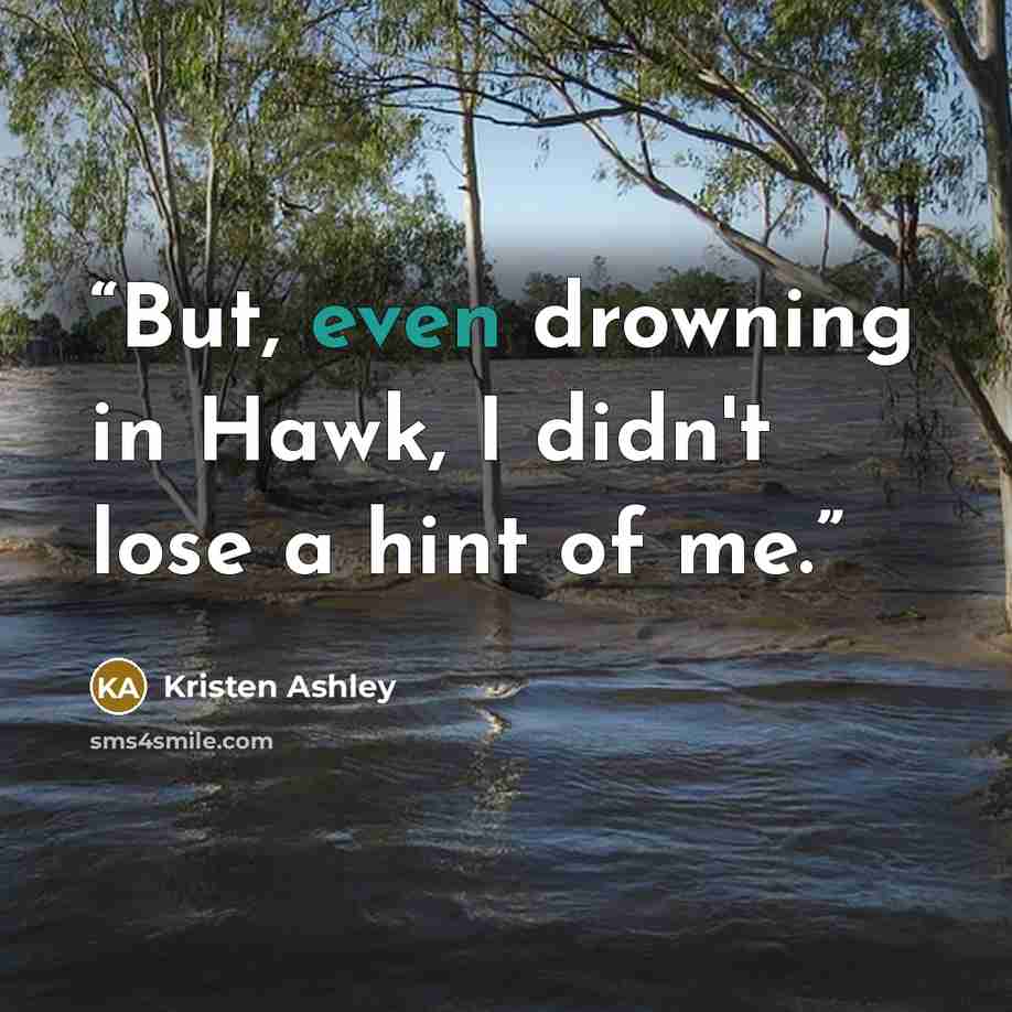 “But, even drowning in Hawk, I didn't lose a hint of me.” quote by Kristen Ashley