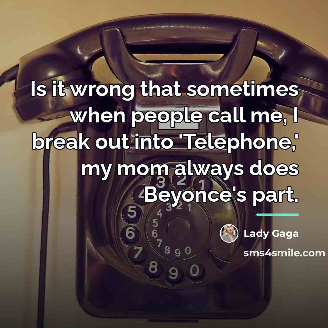 “Is it wrong that sometimes when people call me, I…” quote by Lady Gaga