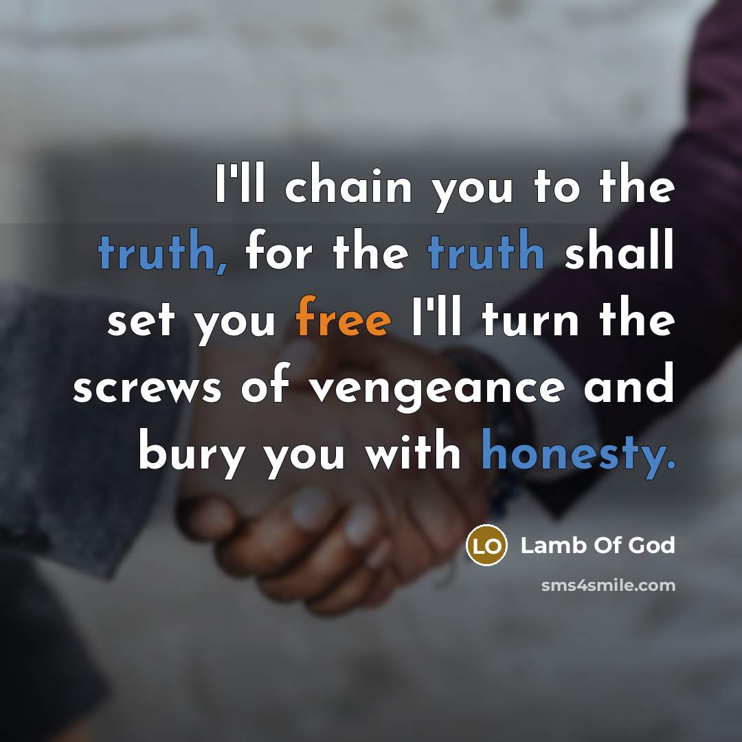 “I'll chain you to the truth, for the truth shall…” quote by Lamb Of God