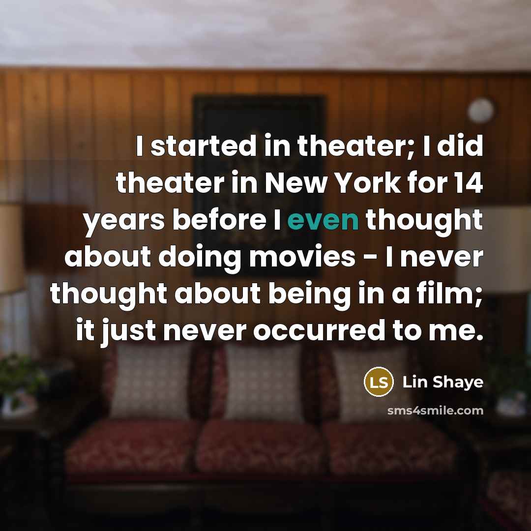 “I started in theater; I did theater in New York…” quote by Lin Shaye