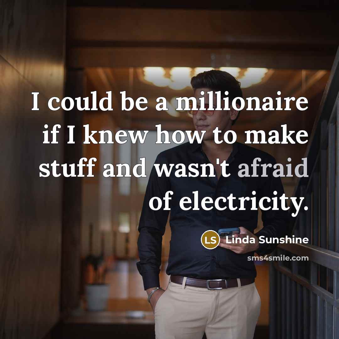 “I could be a millionaire if I knew how to…” quote by Linda Sunshine