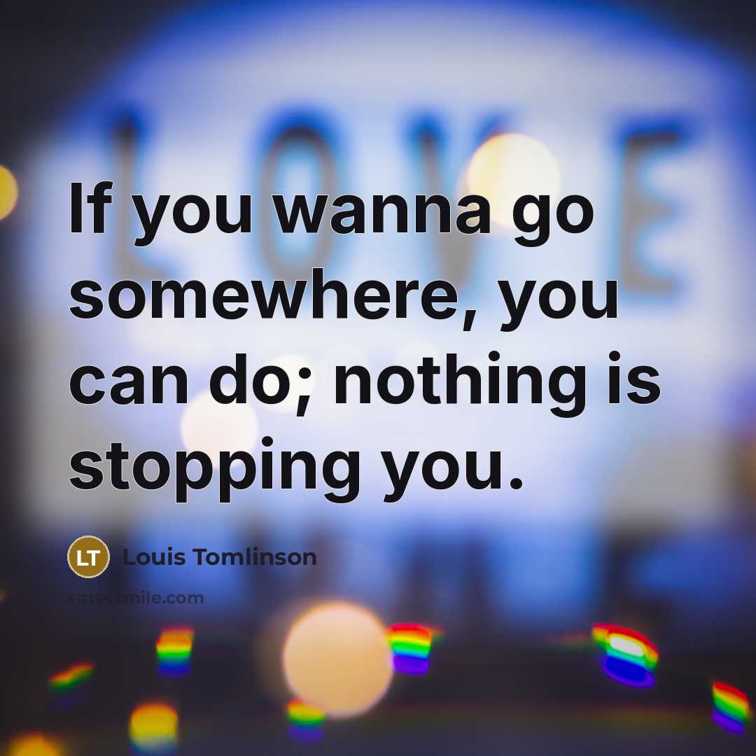 “If you wanna go somewhere, you can do; nothing is…” quote by Louis Tomlinson