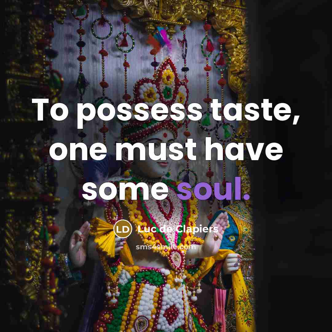 “To possess taste, one must have some soul.…” quote by Luc de Clapiers