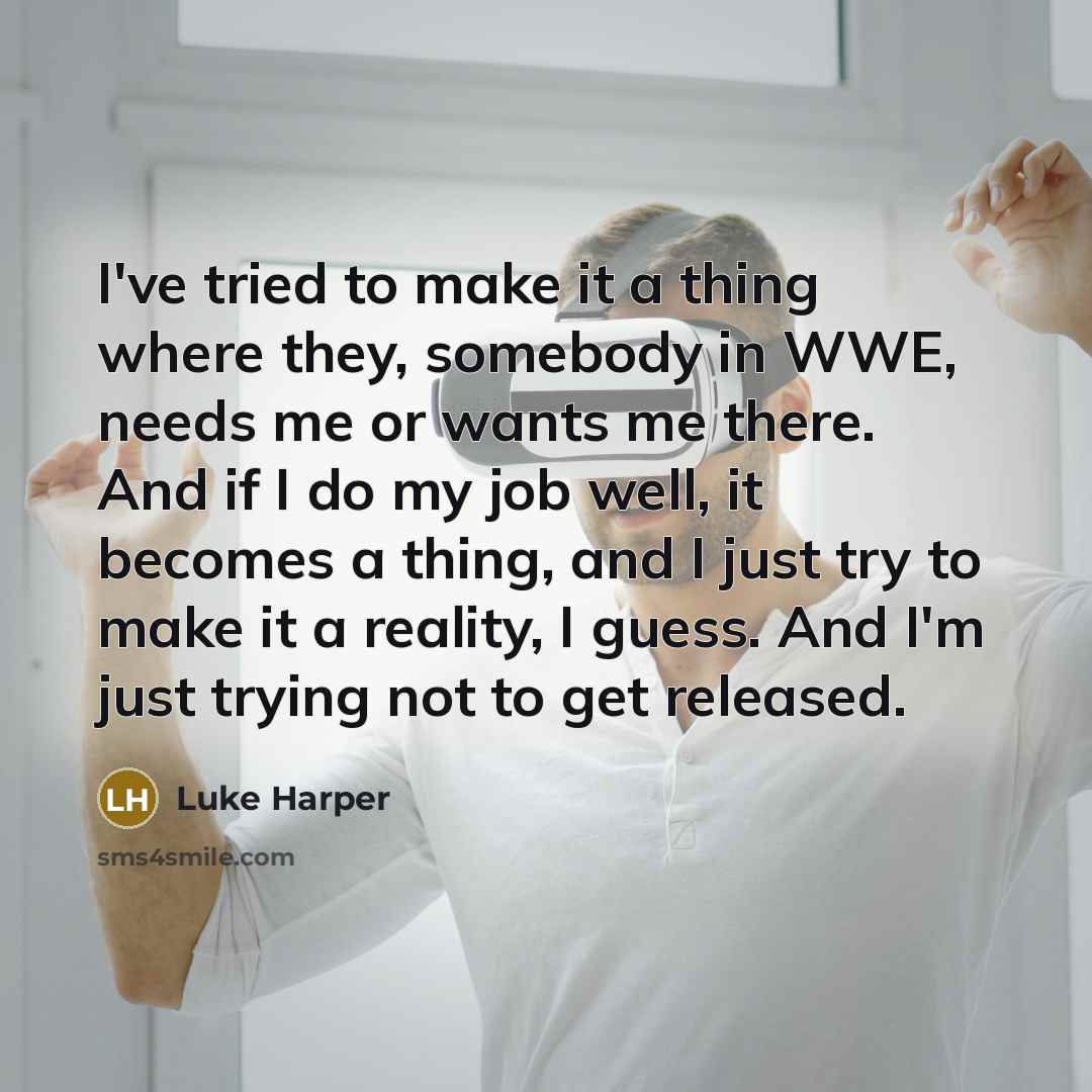 “I've tried to make it a thing where they, somebody…” quote by Luke Harper
