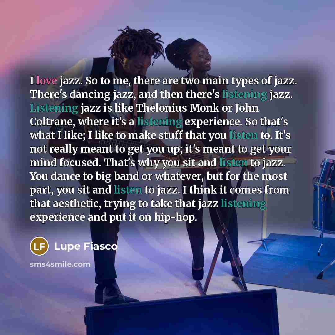 “I love jazz. So to me, there are two main…” quote by Lupe Fiasco