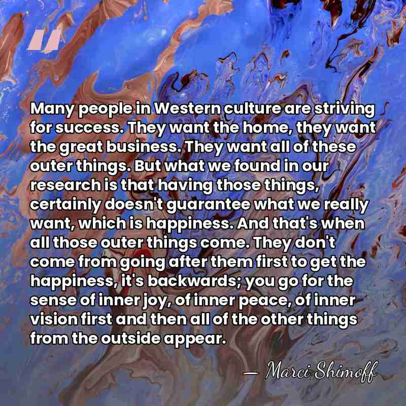Many people in Western culture are striving for success. They want the&hellip; - Marci Shimoff